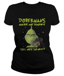 Ladies Tee Grinch Dobermans Make Me Happy You Not So Much Shirt