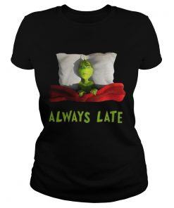 Ladies Tee Grinch always late shirt