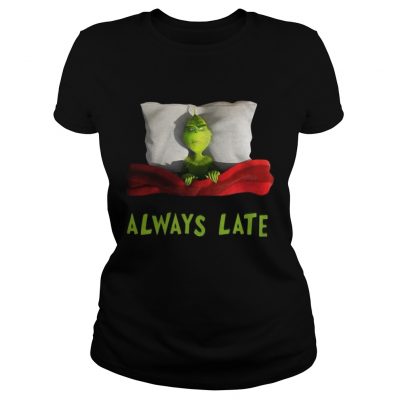 Ladies Tee Grinch always late shirt