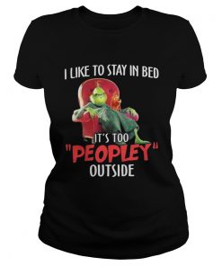 Ladies Tee Grinch and max I like to stay in beb it’s too peopley outside shirt