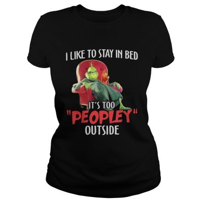 Ladies Tee Grinch and max I like to stay in beb it’s too peopley outside shirt