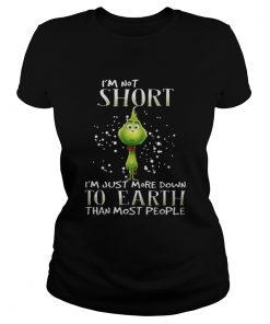 Ladies Tee Grinch im not short im just more down to earth than most people shirt