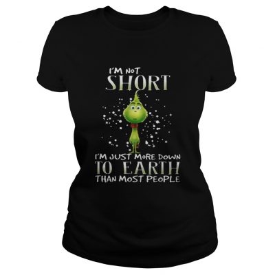 Ladies Tee Grinch im not short im just more down to earth than most people shirt