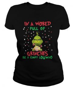 Ladies Tee In a world full of Grinches be a cindy lou who TShirt