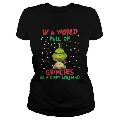 Ladies Tee In a world full of Grinches be a cindy lou who TShirt