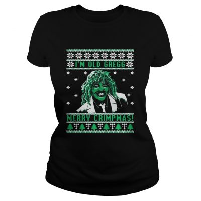 Ladies Tee I’m old Gregg Merry Crimpmas ugly Christmas shirt