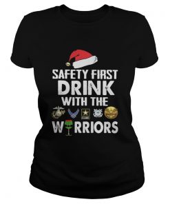 Ladies Tee Safety First Drink With The Warrior Christmas Shirt