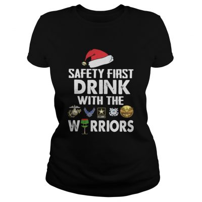 Ladies Tee Safety First Drink With The Warrior Christmas Shirt