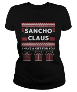 Ladies Tee Sancho claus I have a gift for you ugly Christmas shirt