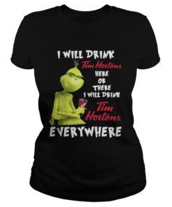 Ladies Tee The Grinch I will drink Tim Hortons here or there everywhere shirt