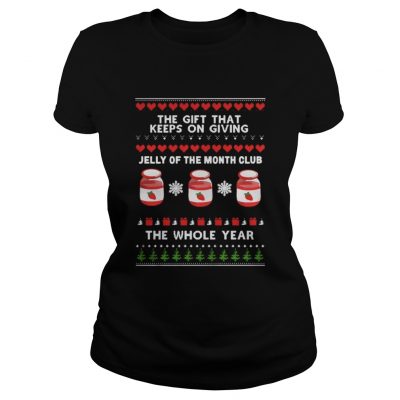 Ladies Tee The gift that keeps on giving Jelly of the month club the whole year shirt