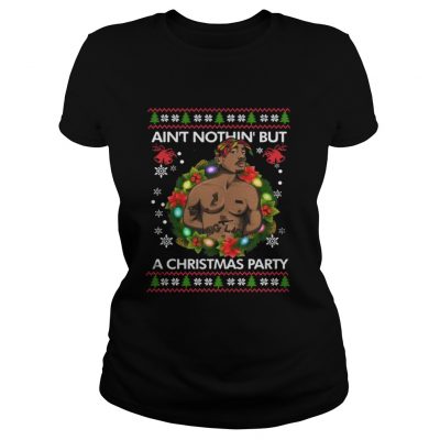 Ladies Tee Tupac Shakur Ain’t Nothin’ But A Christmas Party shirt