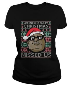 Ladies Tee Wonder why christmas missed us shirt