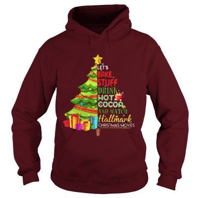 Let’s bake stuff drink hot coca and watch hallmark Christmas movie Christmas tree Hoodie