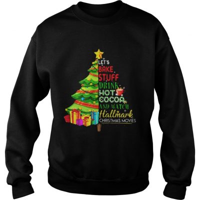 Let’s bake stuff drink hot coca and watch hallmark Christmas movie Christmas tree Sweatshirt