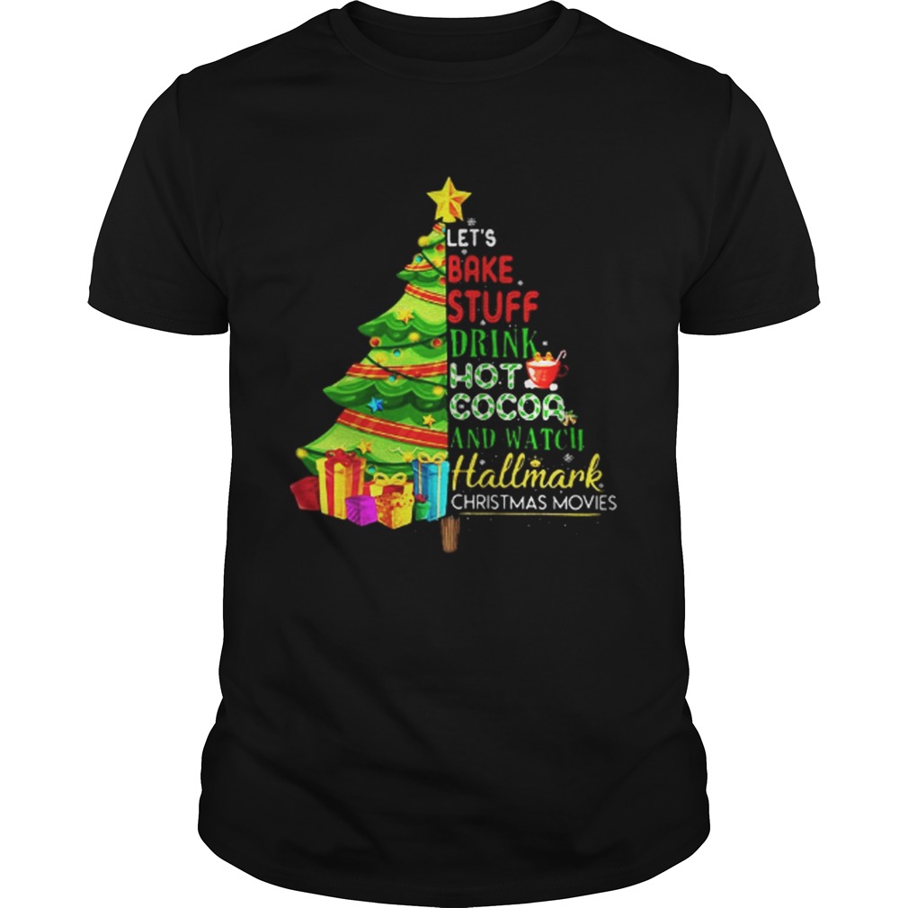 Let’s bake stuff drink hot coca and watch hallmark Christmas movie Christmas tree shirt