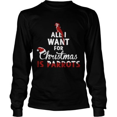 Longsleeve Tee All I Want For Christmas Is Parrots Shirt