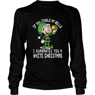 Longsleeve Tee ELF If you jingle my bells I’ll give you a white christmas shirt