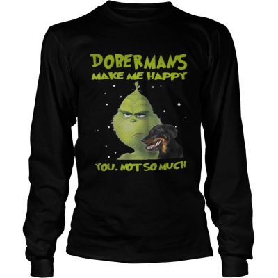 Longsleeve Tee Grinch Dobermans Make Me Happy You Not So Much Shirt