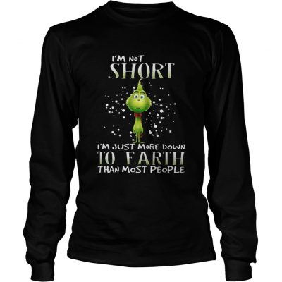 Longsleeve Tee Grinch im not short im just more down to earth than most people shirt