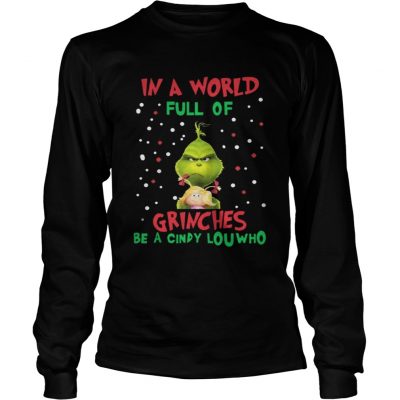 Longsleeve Tee In a world full of Grinches be a cindy lou who TShirt