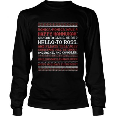 Longsleeve Tee Monica Monica have a happy Hanukkah saw Santa Claus he said shirt