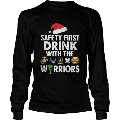 Longsleeve Tee Safety First Drink With The Warrior Christmas Shirt