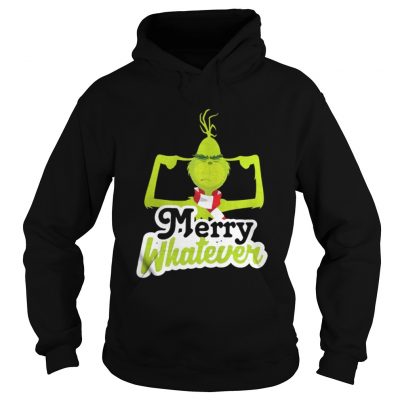 Merry Whatever The Grinch Christmas Hoodie