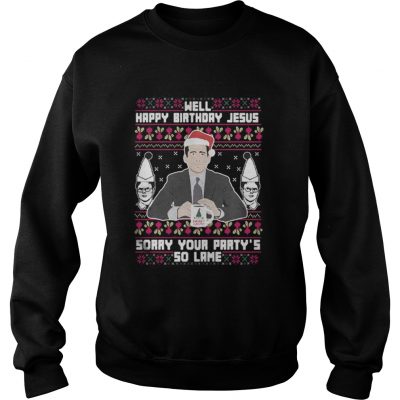 Michael Scott Santa well happy birthday Jesus sorry your party’s so lame Sweatshirt