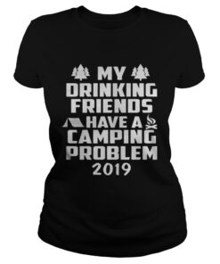 My Drinking Friends have a Camping Problem 2019 Ladies Tee