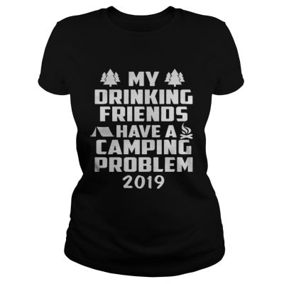 My Drinking Friends have a Camping Problem 2019 Ladies Tee