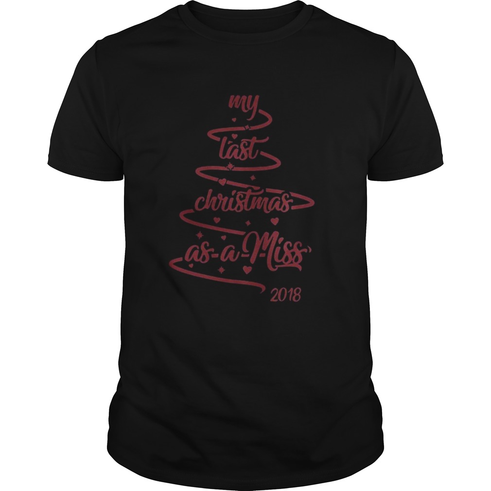 My last christmas as a miss 2018 tree shirt