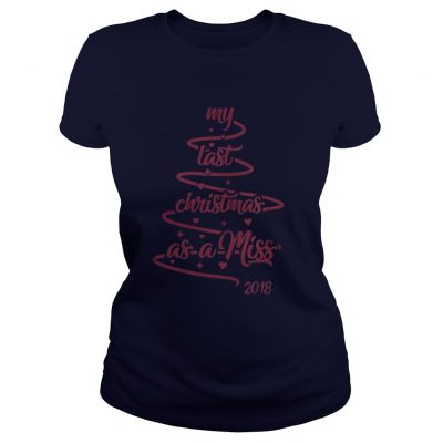 My last christmas as a miss 2018 tree Ladies Tee