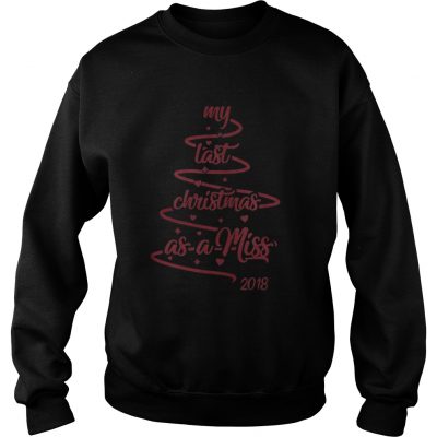 My last christmas as a miss 2018 tree Sweatshirt