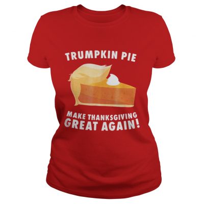 Official Trumpkin Pie make thanksgiving great again Ladies Tee