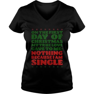 On the first day of christmas my true love gave to me nothing because I am single VNeck