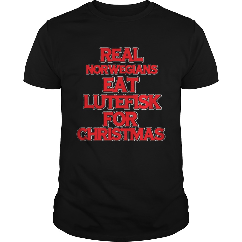 Real norwegians eat lutefisk for christmas shirt