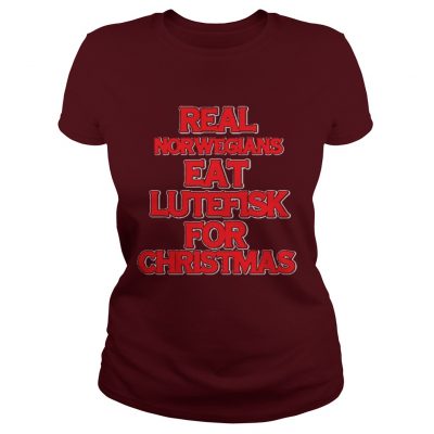 Real norwegians eat lutefisk for christmas Ladies Tee