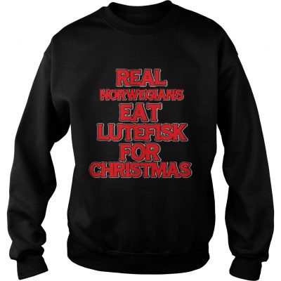 Real norwegians eat lutefisk for christmas Sweatshirt