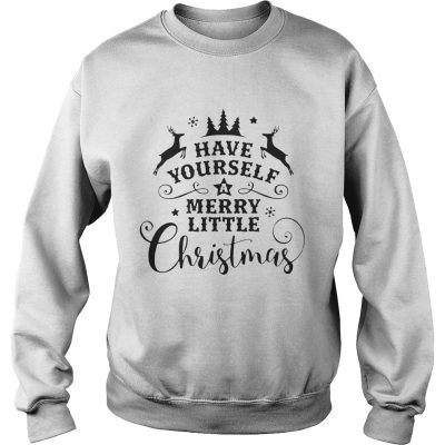 Reindeer Have yourself a merry little christmas Sweatshirt