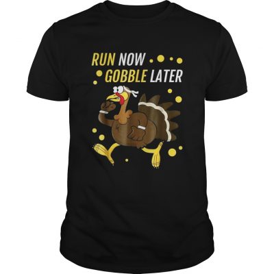 Run Now Gobble Later Thanksgiving Turkey Trot Guys