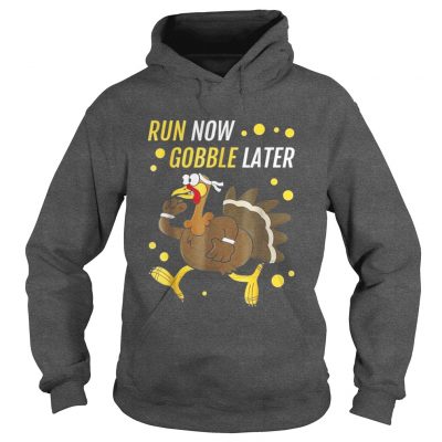 Run Now Gobble Later Thanksgiving Turkey Trot Hoodie