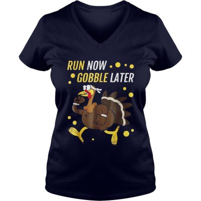 Run Now Gobble Later Thanksgiving Turkey Trot VNeck