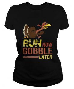 Run now Gobble later thanksgiving Turkey Ladies Tee