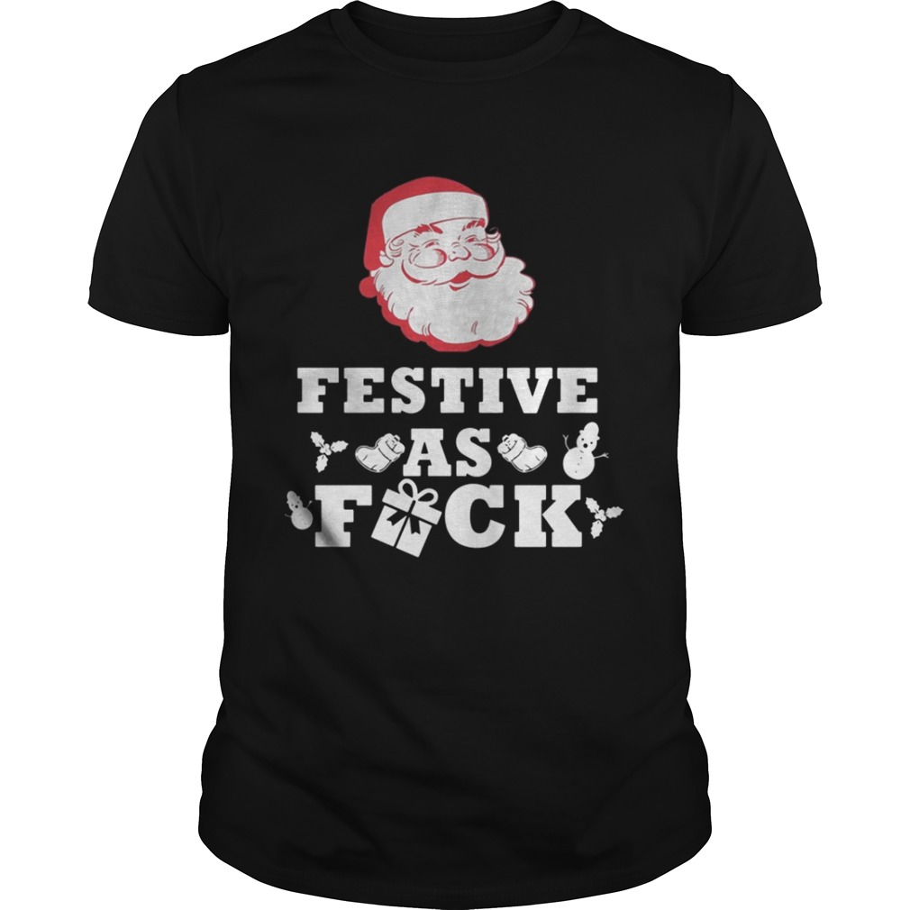 Santa Festive as Fuck Christmas shirt