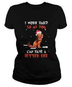 Santa Max I work hard so my dog can have a better life Christmas Ladies Tee