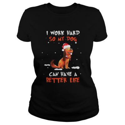 Santa Max I work hard so my dog can have a better life Christmas Ladies Tee