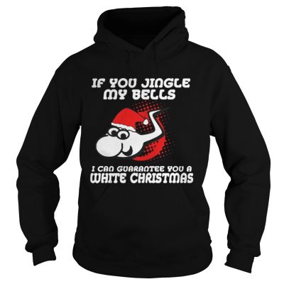 Santa Sperm if you jingle my bells i’ll give you a white Christmas Hoodie