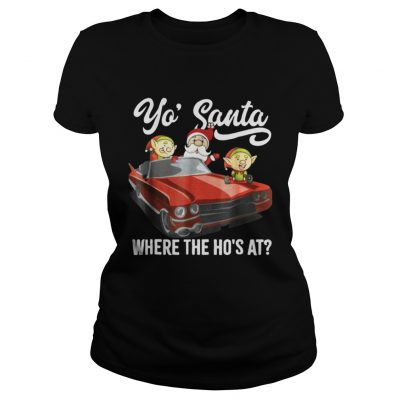 Santa claus where the ho’s at Ladies Tee