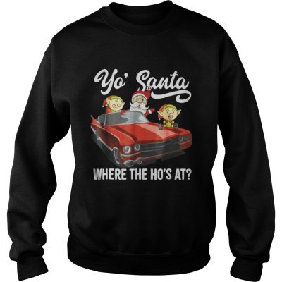 Santa claus where the ho’s at sweatshirt